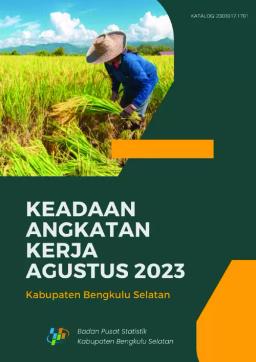 State Of The Work Force Of Bengkulu Selatan Regency August 2023