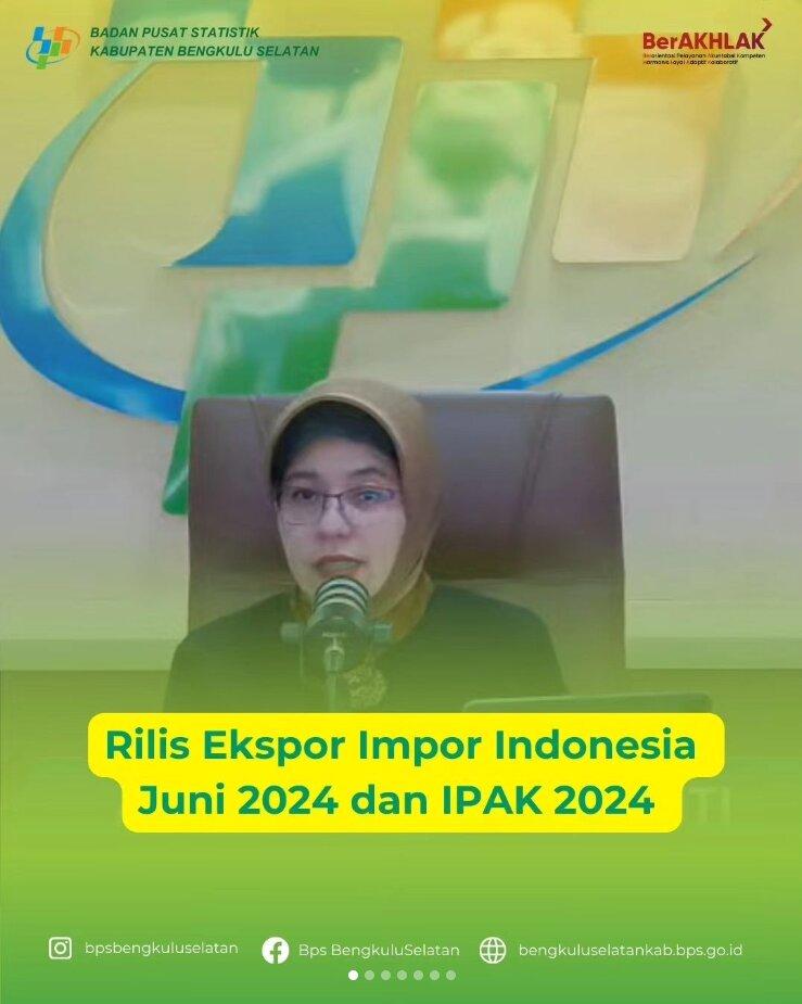 Rilis Ekspor Impor Indonesia Juni 2024 dan IPAK 2024